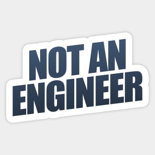 Not An Engineer Sticker